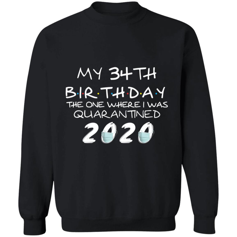 My 34th Birthday The One Where I Was Quarantined 2020-17 G180 Crewneck Pullover Sweatshirt  8 oz.