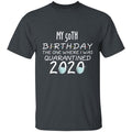 my 50th birthday the one where one where i was quarantine 2020-32 G500 5.3 oz. T-Shirt