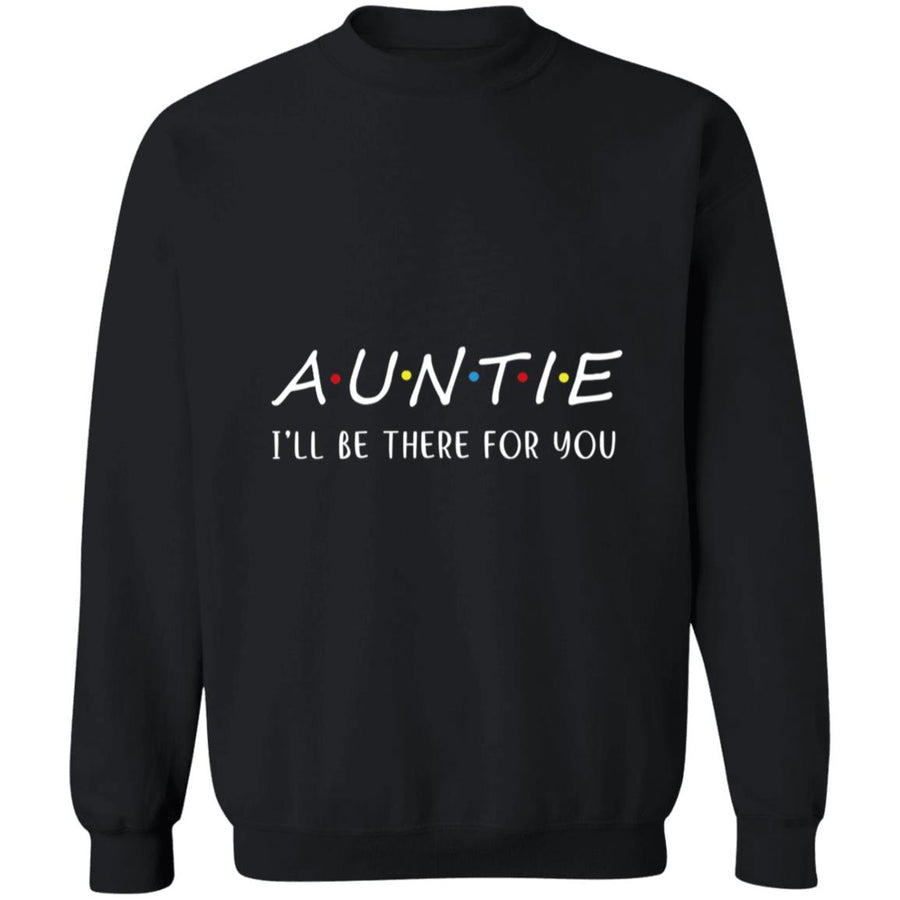 Auntie I'll Be There For You G180 Crewneck Pullover Sweatshirt  8 oz.