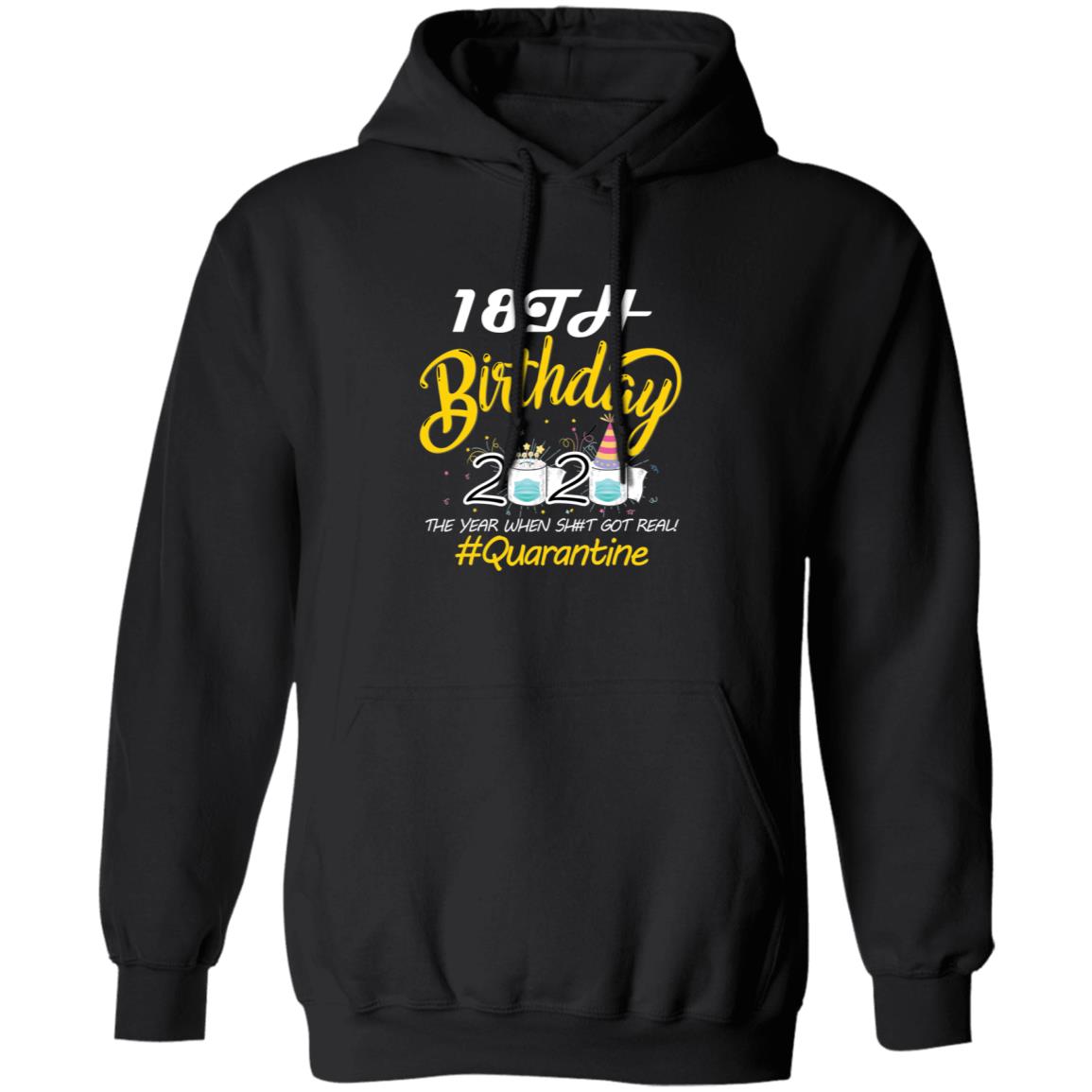 18th Birthday 2020 The Year When Shit Got Real Quarantine-01 G185 Pullover Hoodie 8 oz.