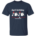 April Birthday 2020 The Year When Shit Got Real G500 5.3 oz. T-Shirt