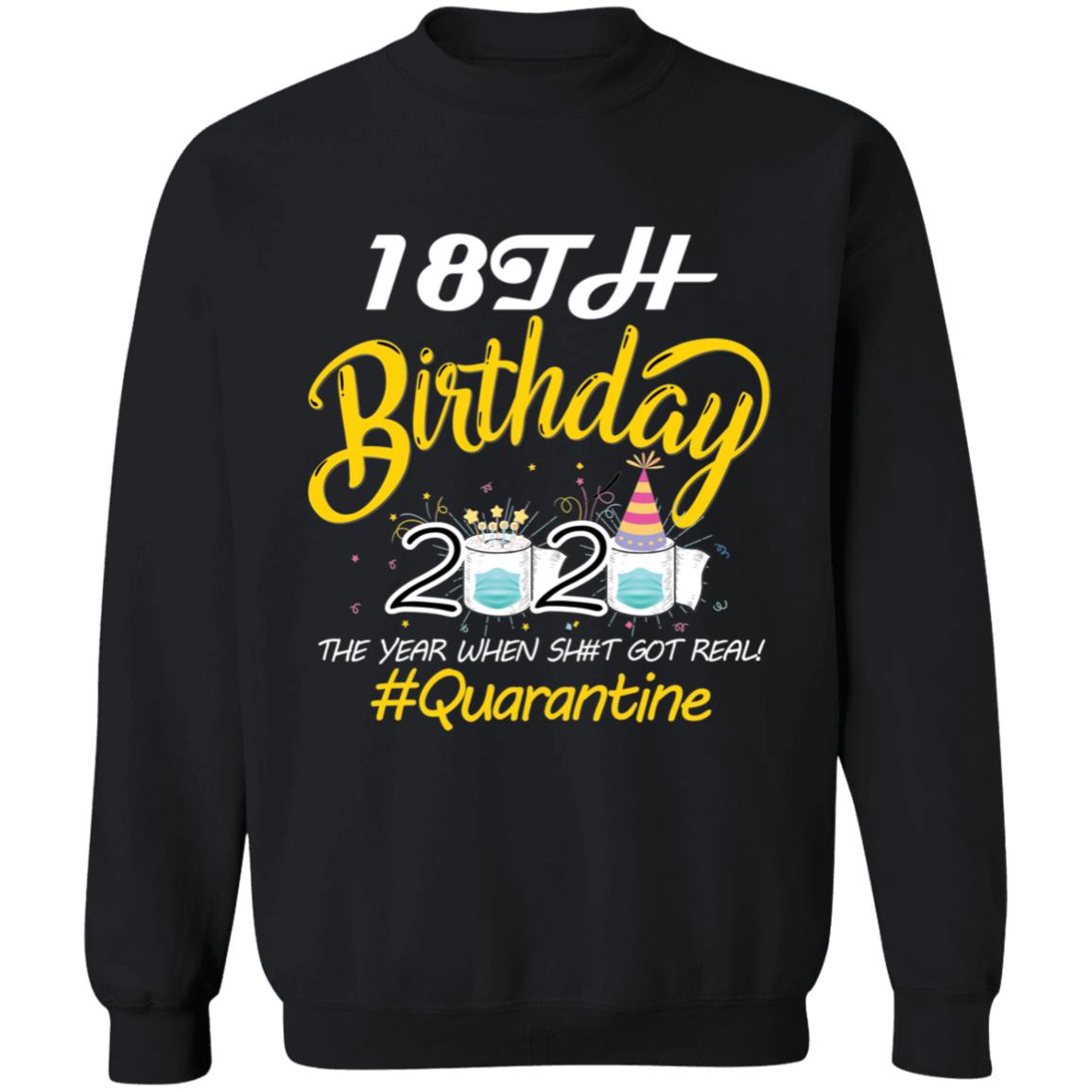 18th Birthday 2020 The Year When Shit Got Real Quarantine-01 G180 Crewneck Pullover Sweatshirt  8 oz.