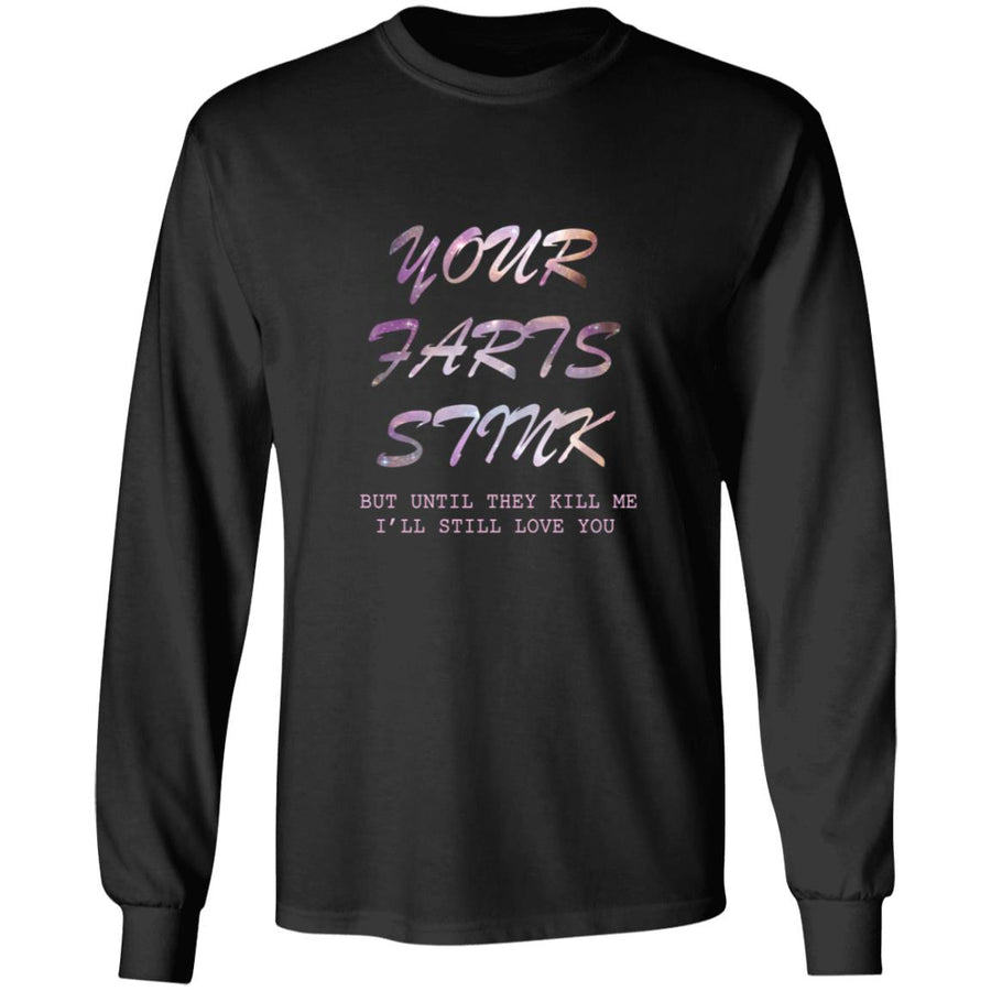 Your farts stink but until they kill me i'll still love you G240 LS Ultra Cotton T-Shirt