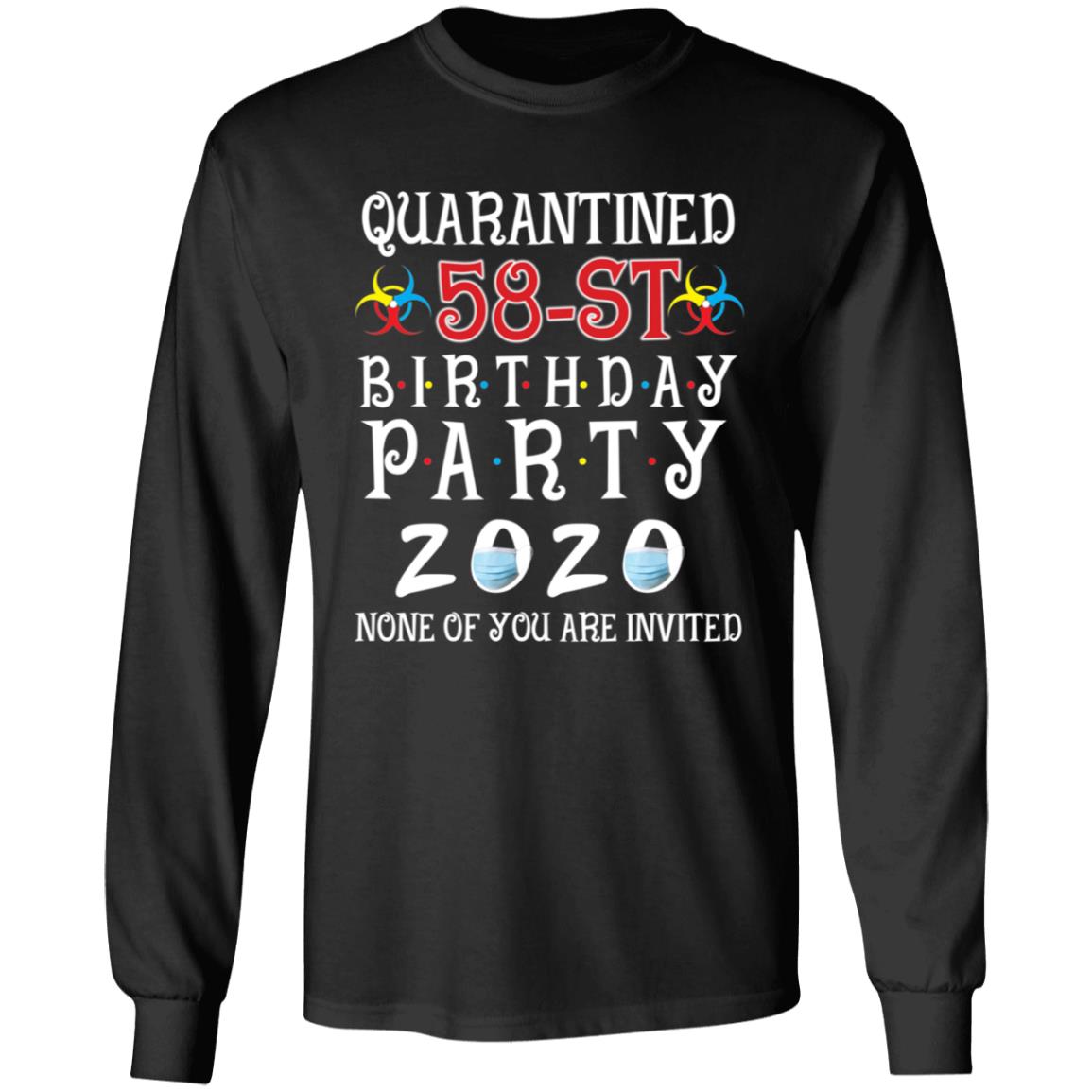 Quarantined 58th brithday party 2020 none of you are invited-42 G240 LS Ultra Cotton T-Shirt