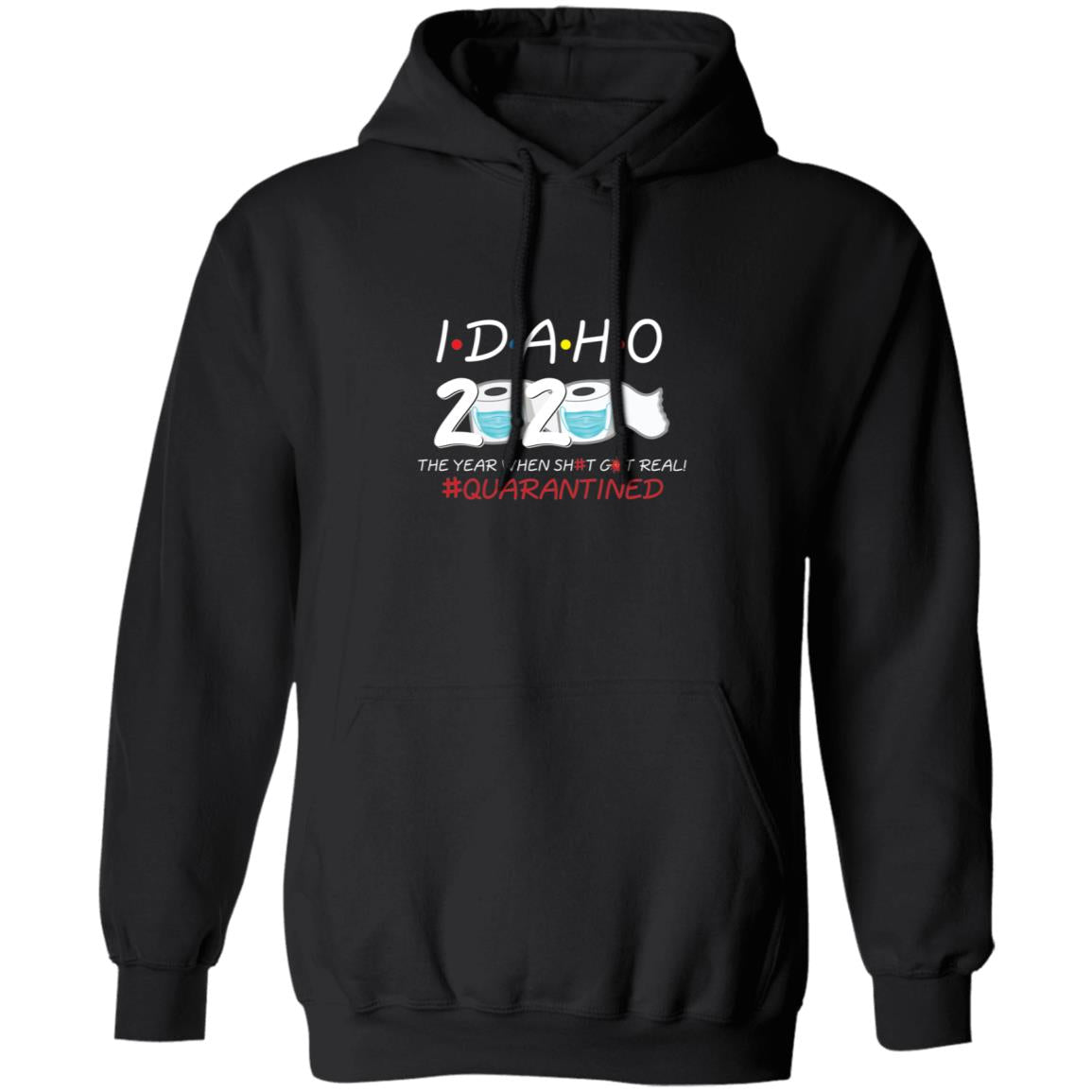 Idaho 2020 The Year When Shit Got Real-43 G185 Pullover Hoodie 8 oz.