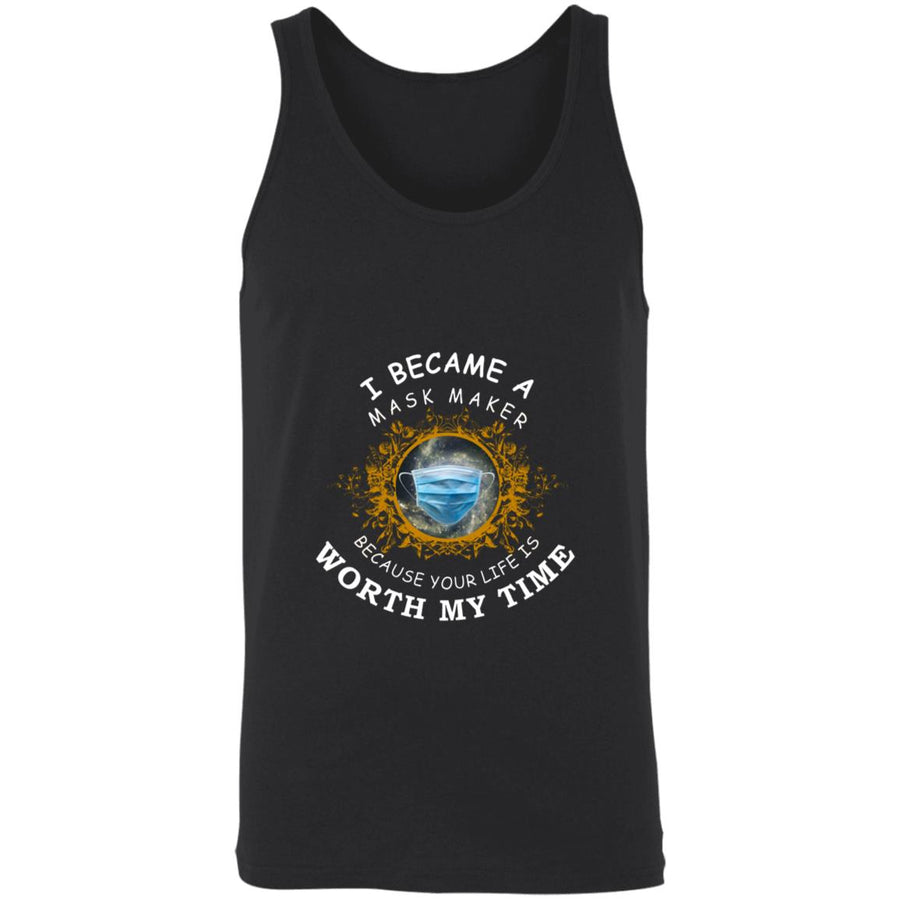 I became a mask maker because your life is worth my time 3480 Unisex Tank