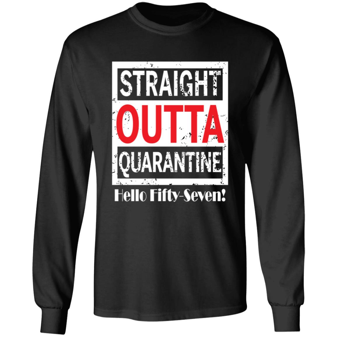 Straight outta quarantine hello Fifty-Seven-39 G240 LS Ultra Cotton T-Shirt