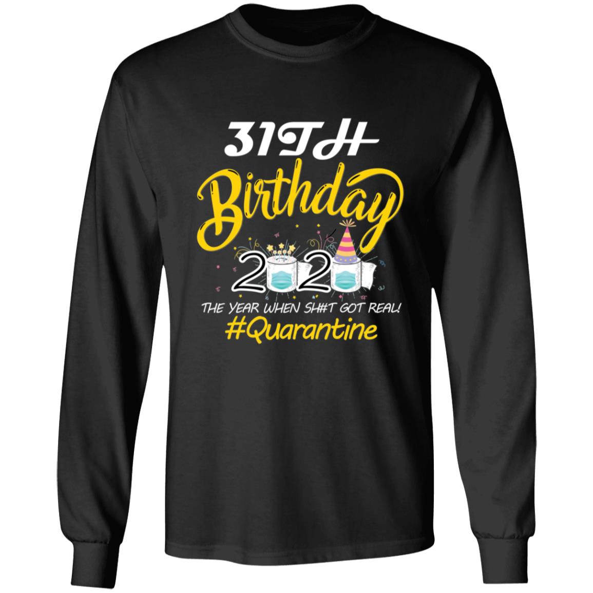 31th Birthday 2020 The Year When Shit Got Real Quarantine-14 G240 LS Ultra Cotton T-Shirt