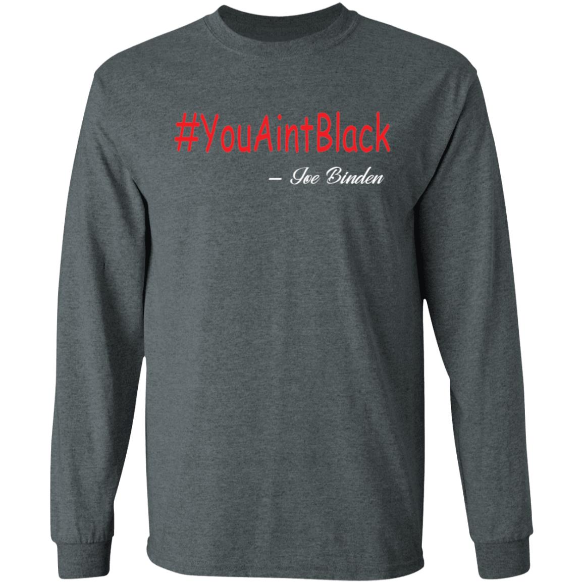 Trump you aint black 1-01 G240 LS Ultra Cotton T-Shirt