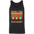 what the fucculent gift What The Fucculent tank top