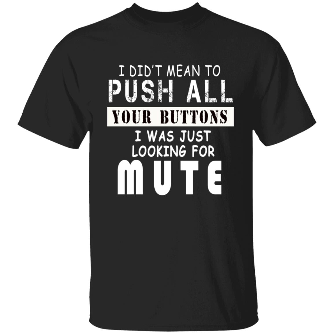 I did't mean to push all your buttons i was just looking for mute G500 5.3 oz. T-Shirt