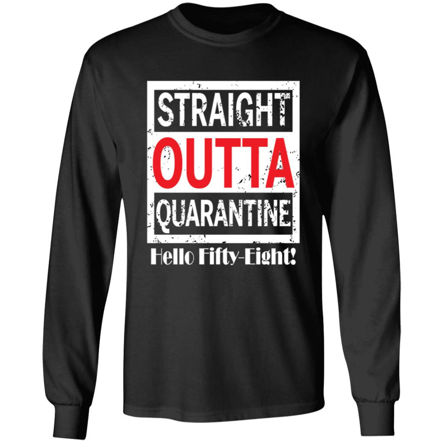 Straight outta quarantine hello Fifty-Eight-40 G240 LS Ultra Cotton T-Shirt