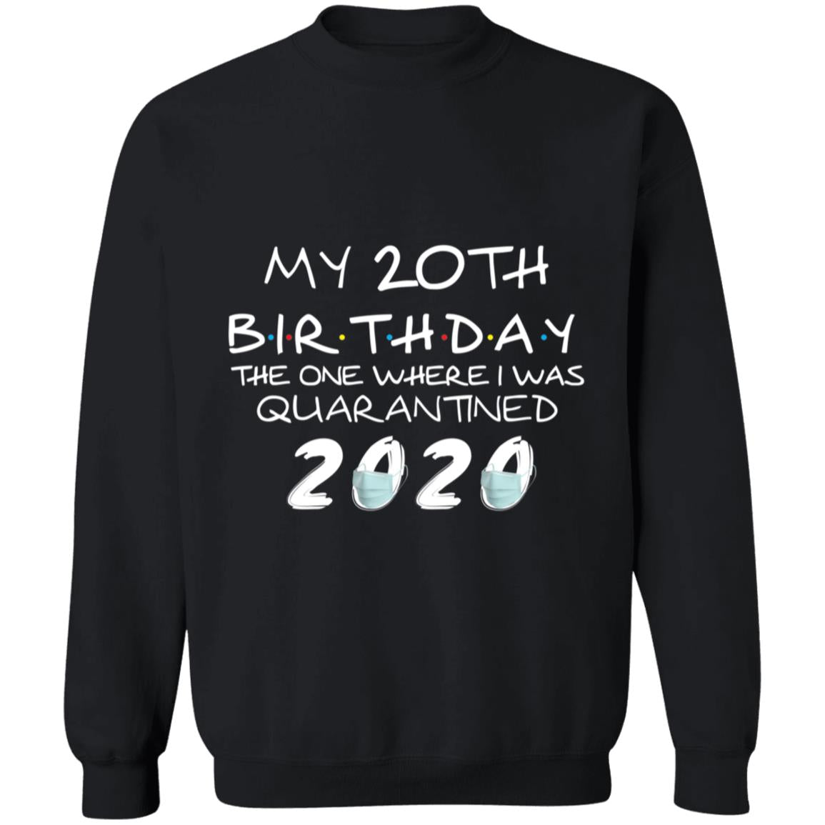 My 20th Birthday The One Where I Was Quarantined 2020-03 G180 Crewneck Pullover Sweatshirt  8 oz.