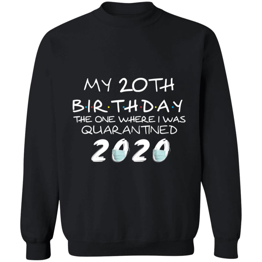 My 20th Birthday The One Where I Was Quarantined 2020-03 G180 Crewneck Pullover Sweatshirt  8 oz.