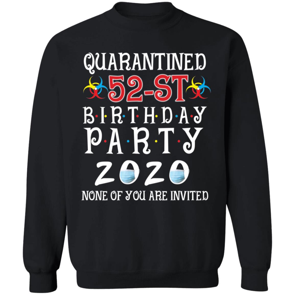 Quarantined 52th brithday party 2020 none of you are invited-36 G180 Crewneck Pullover Sweatshirt  8 oz.