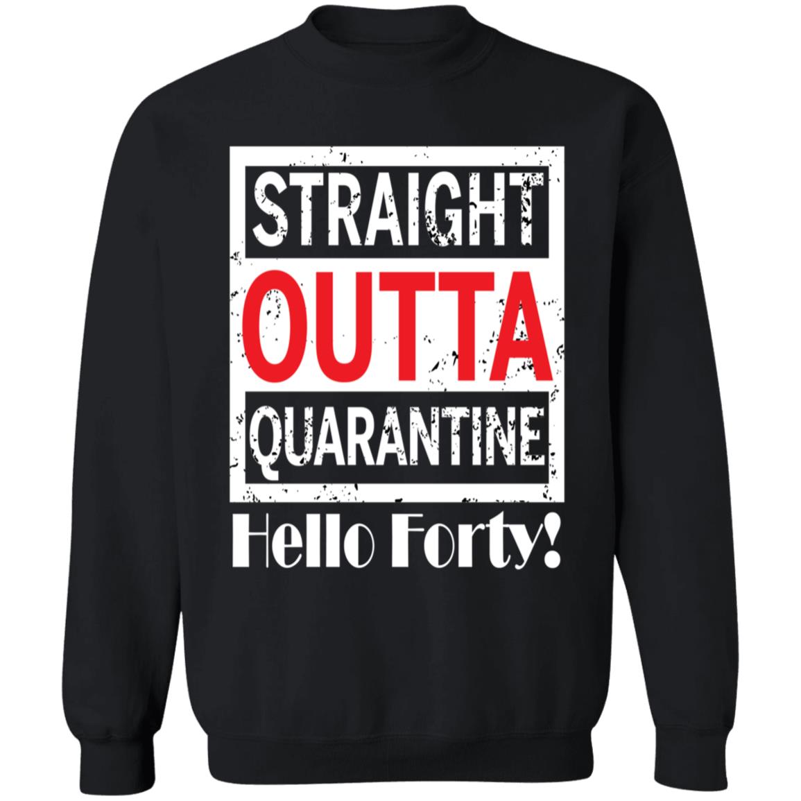 Straight outta quarantine hello forty-01 G180 Crewneck Pullover Sweatshirt  8 oz.