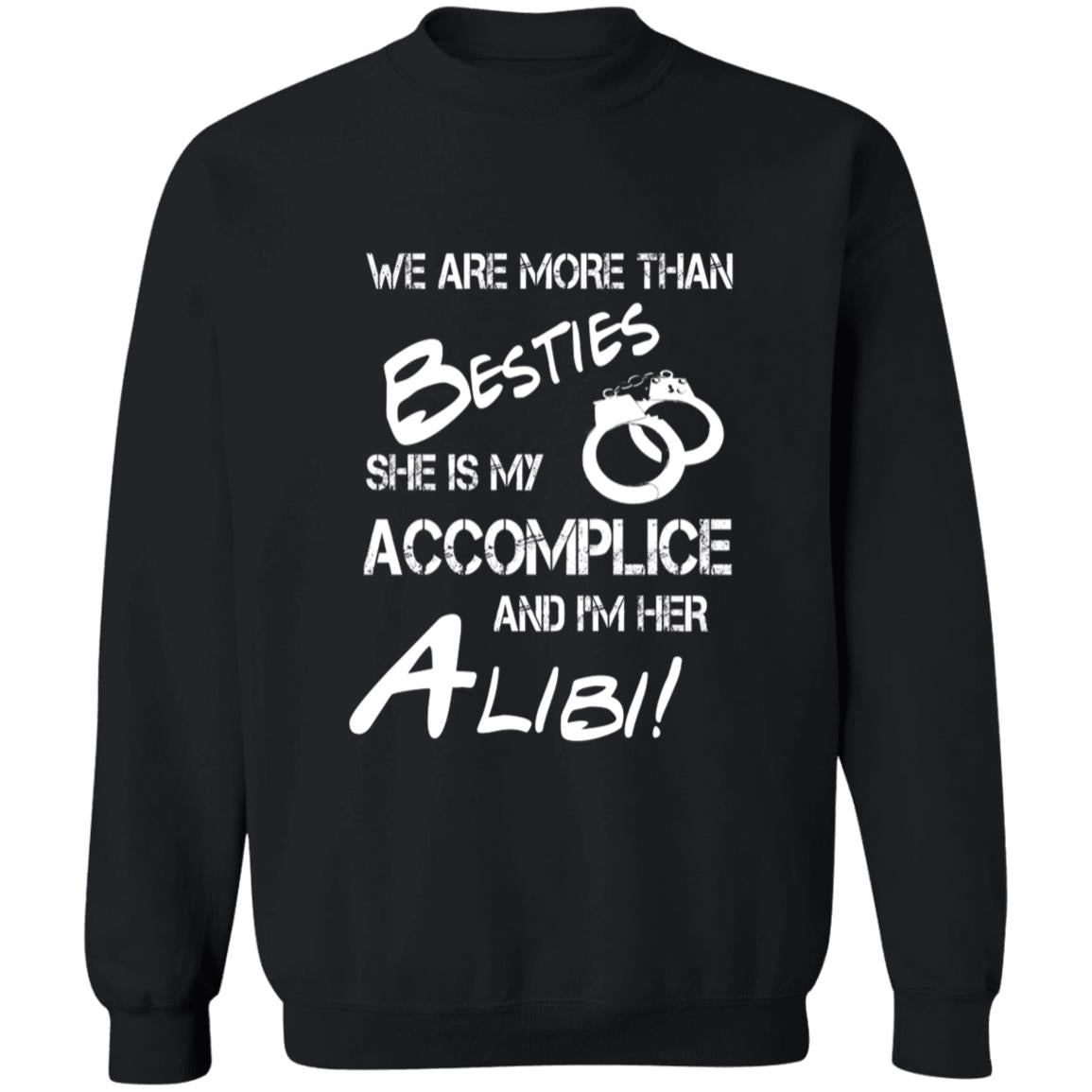 We are more than besties she is my accomplice and i'm her alibi G180 Crewneck Pullover Sweatshirt  8 oz.