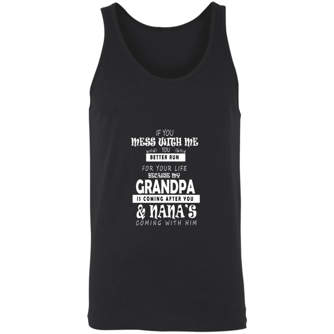 If you mess with me you better run for your life because my grandpa 3480 Unisex Tank