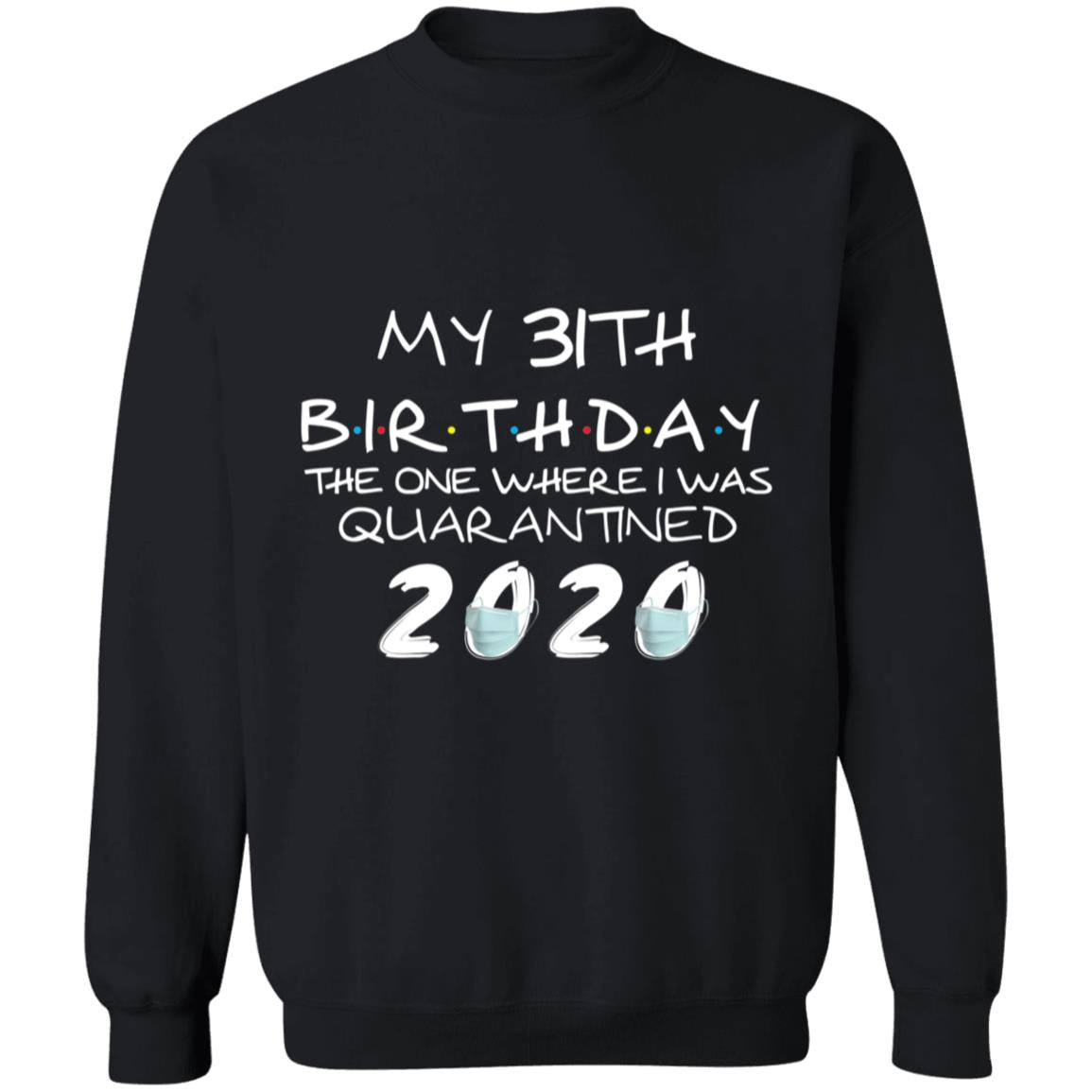 My 31th Birthday The One Where I Was Quarantined 2020-14 G180 Crewneck Pullover Sweatshirt  8 oz.