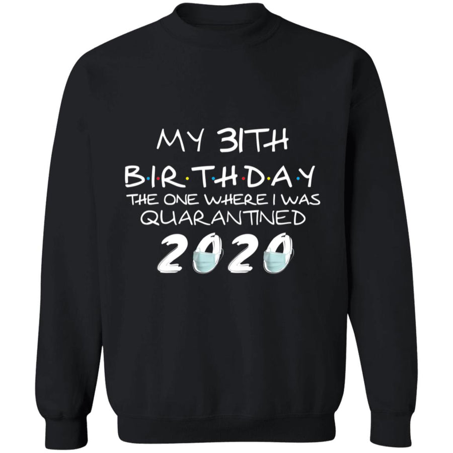 My 31th Birthday The One Where I Was Quarantined 2020-14 G180 Crewneck Pullover Sweatshirt  8 oz.