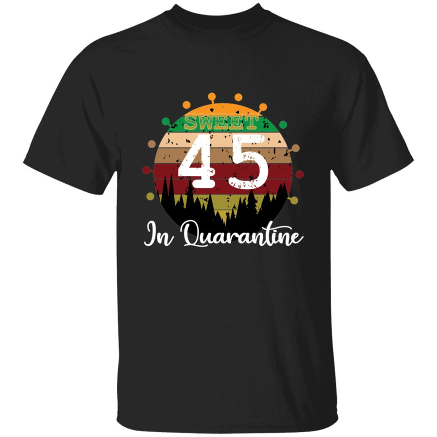 Sweet 45 Birthday in Quarantine-28 G500 5.3 oz. T-Shirt