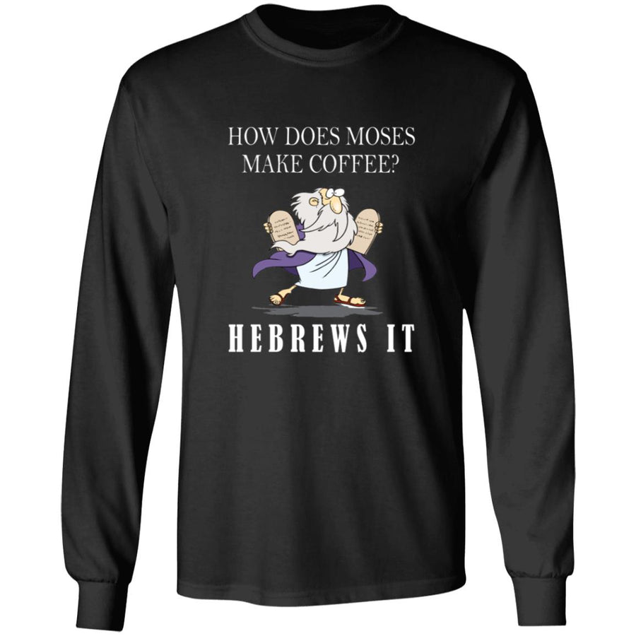 How does moses make coffee hebrewsit G240 LS Ultra Cotton T-Shirt