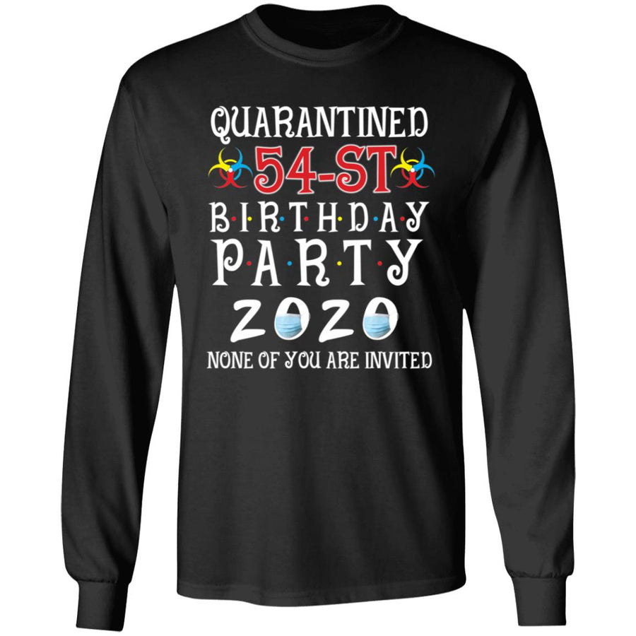 Quarantined 54th brithday party 2020 none of you are invited-38 G240 LS Ultra Cotton T-Shirt