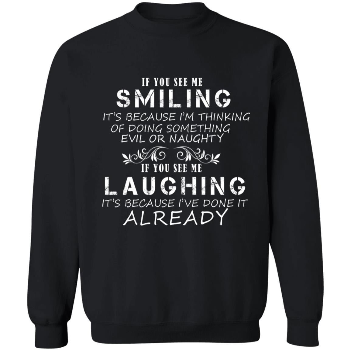 If you see me smiling it's because i'm thingking of doing something G180 Crewneck Pullover Sweatshirt  8 oz.