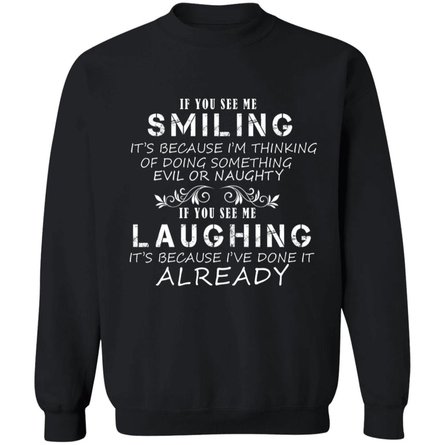 If you see me smiling it's because i'm thingking of doing something G180 Crewneck Pullover Sweatshirt  8 oz.