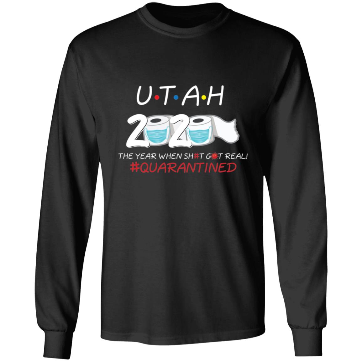 Utah 2020 The Year When Shit Got Real-45 G240 LS Ultra Cotton T-Shirt
