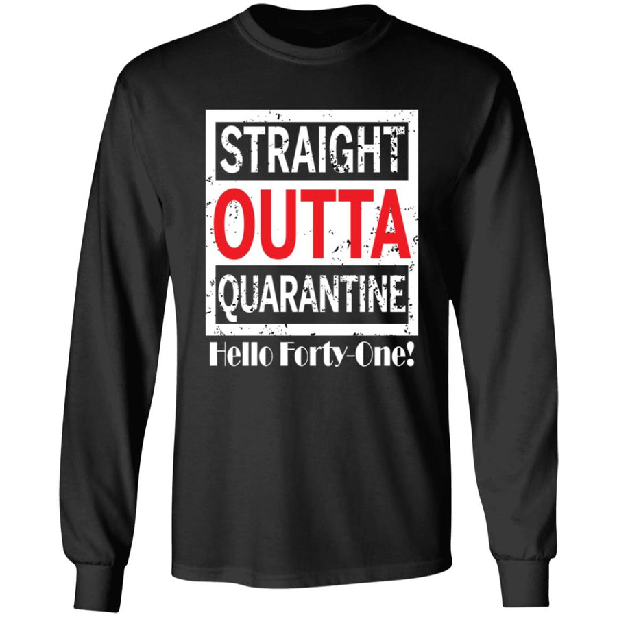 Straight outta quarantine hello Forty-One-23 G240 LS Ultra Cotton T-Shirt