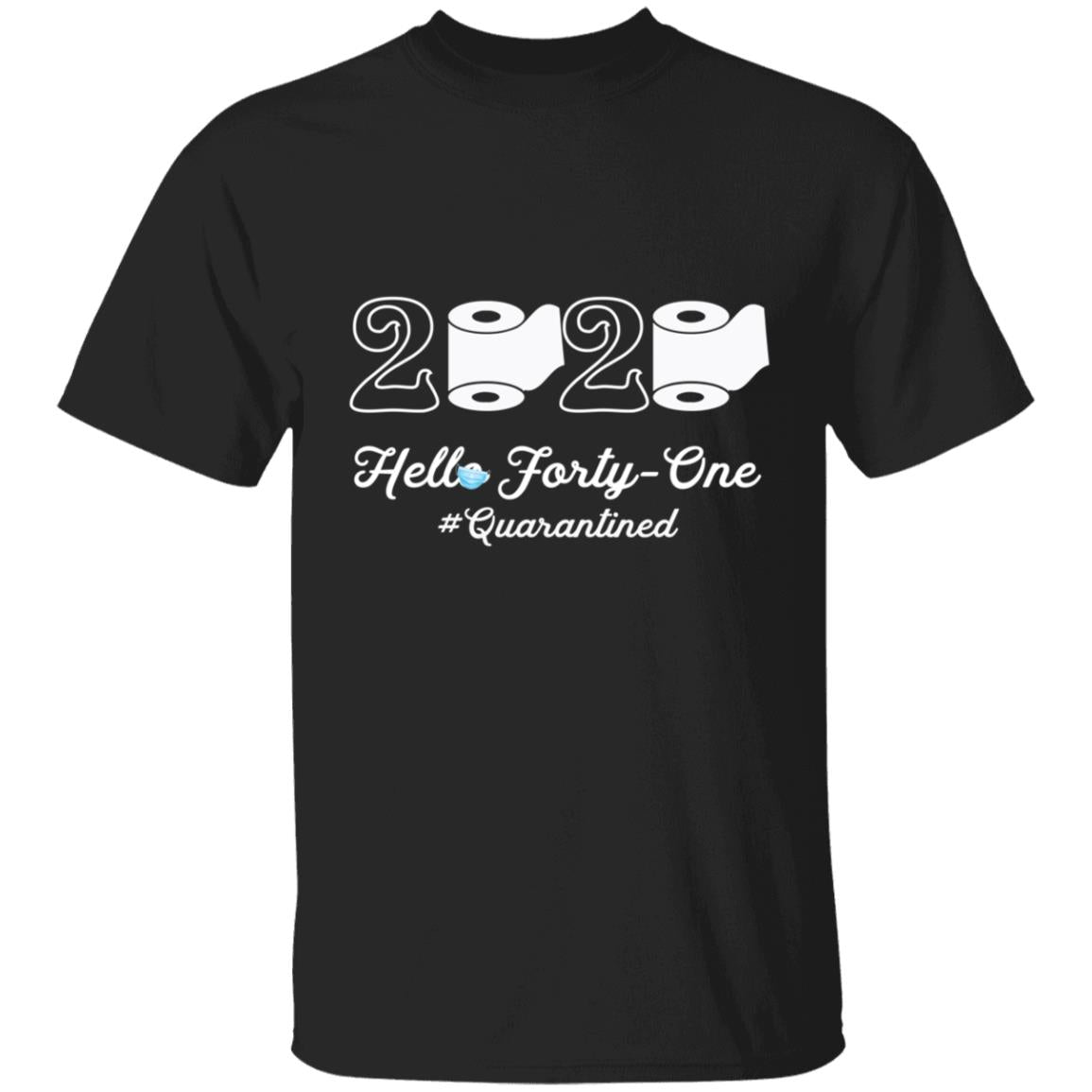 2020 Hello Forty-one Quarantined-26 G500 5.3 oz. T-Shirt