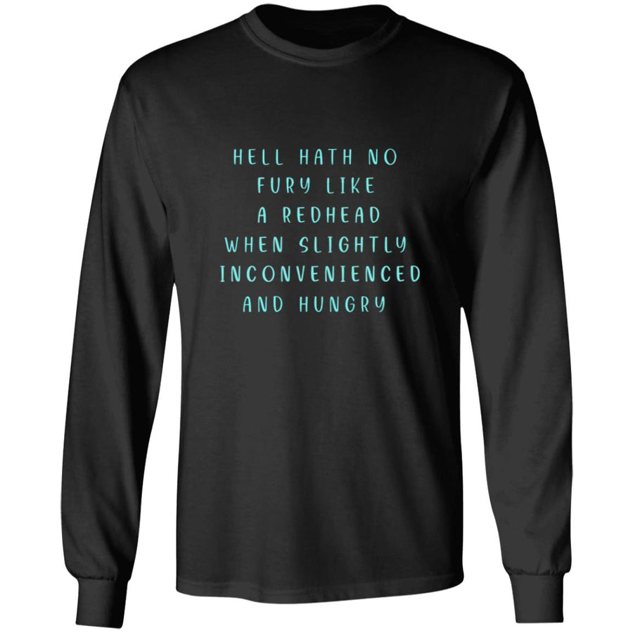 Hell hath no fury like a readhead when slightly inconvenienced and hungry G240 LS Ultra Cotton T-Shirt