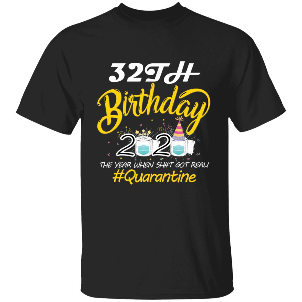32th Birthday 2020 The Year When Shit Got Real Quarantine-15 G500 5.3 oz. T-Shirt