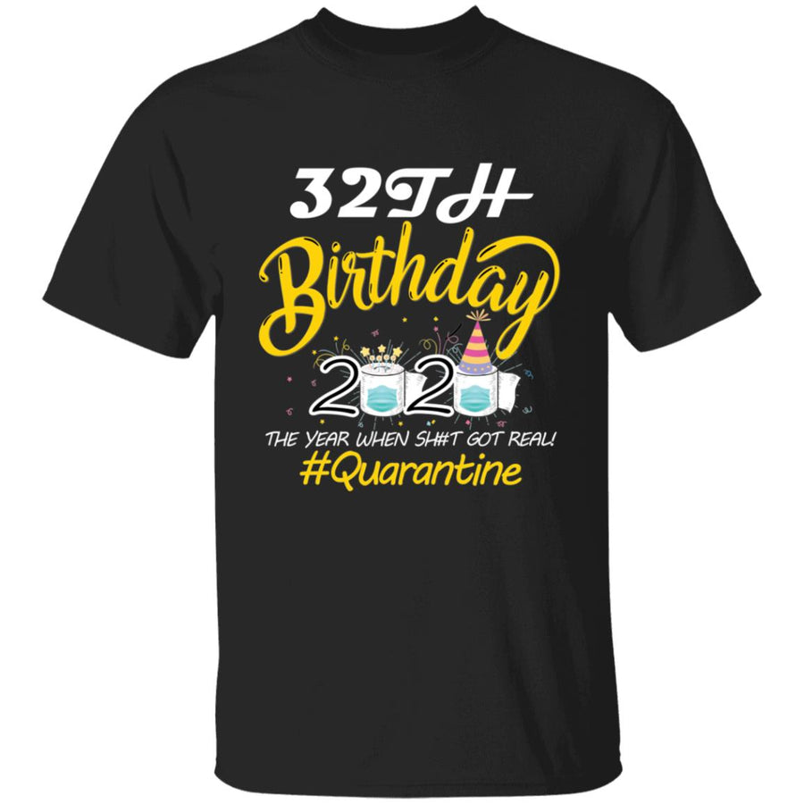 32th Birthday 2020 The Year When Shit Got Real Quarantine-15 G500 5.3 oz. T-Shirt