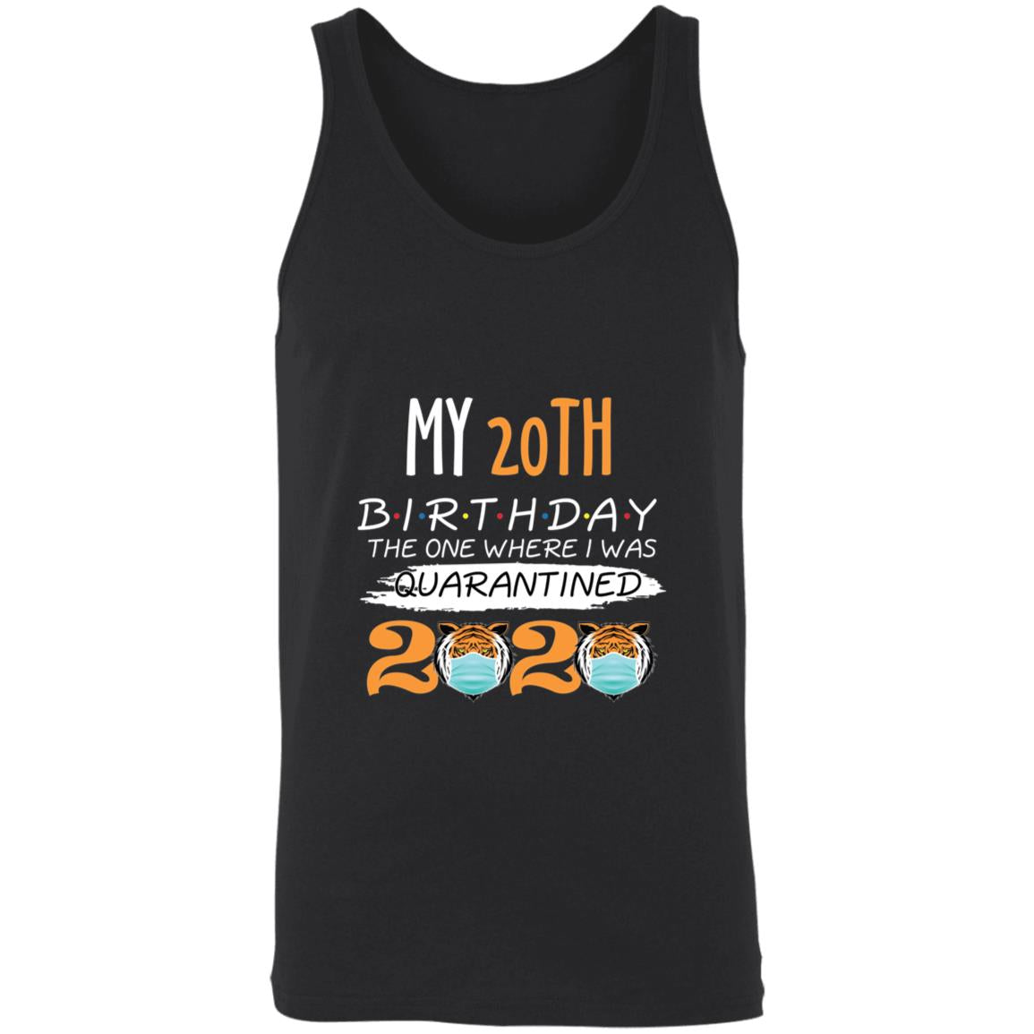 My 20th Birthday The One Where I was Quarantined Tiger King Birthday-04 3480 Unisex Tank