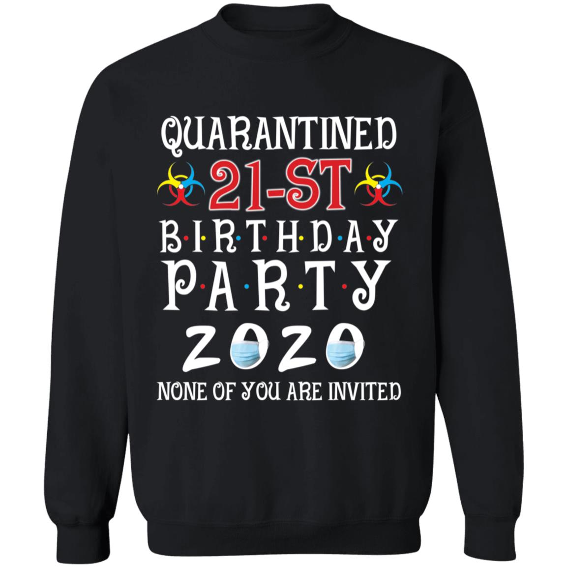 Quarantined 21th brithday party 2020 none of you are invited-05 G180 Crewneck Pullover Sweatshirt  8 oz.