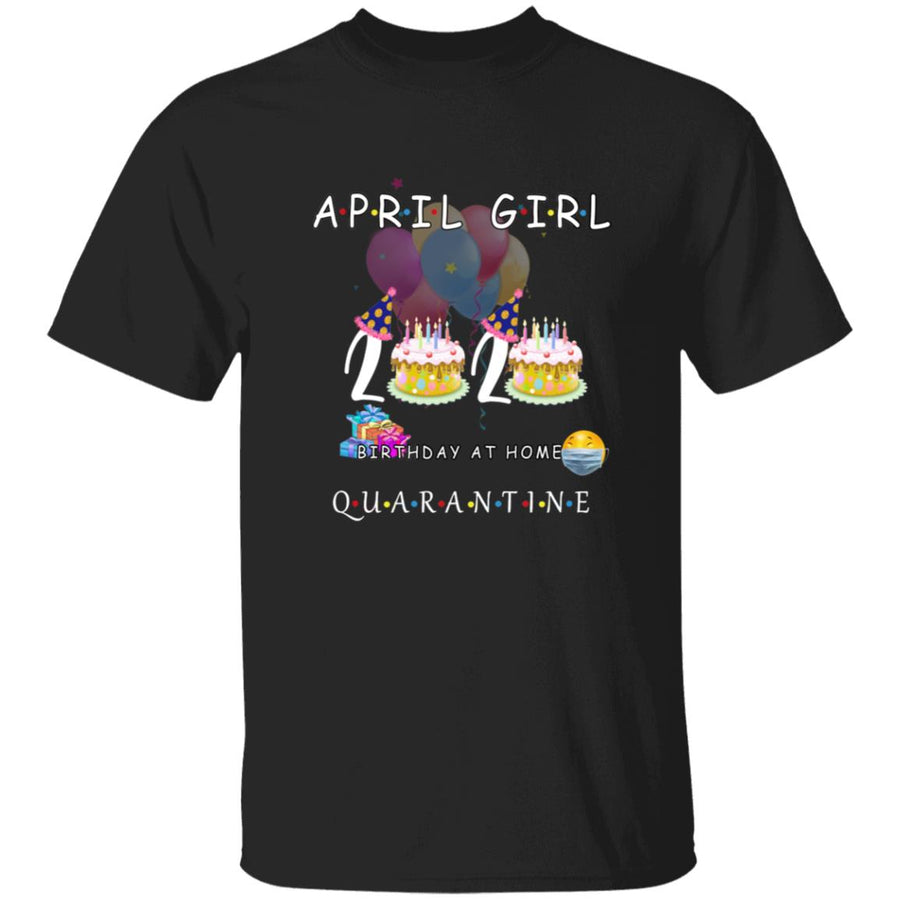 April girl 2020 birthday at home quarantine G500 5.3 oz. T-Shirt