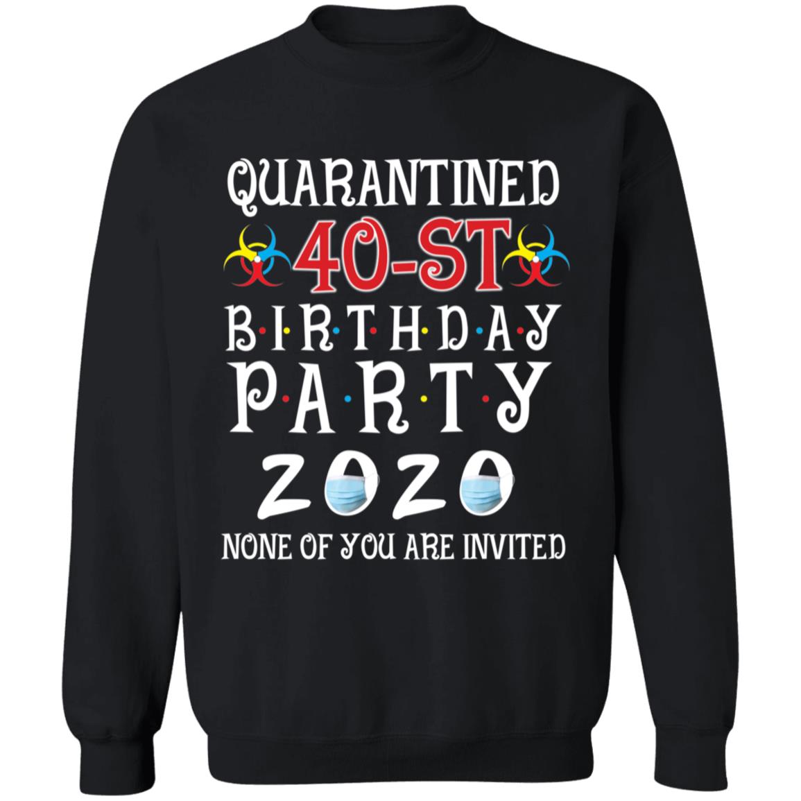 Quarantined 40th brithday party 2020 none of you are invited-24 G180 Crewneck Pullover Sweatshirt  8 oz.