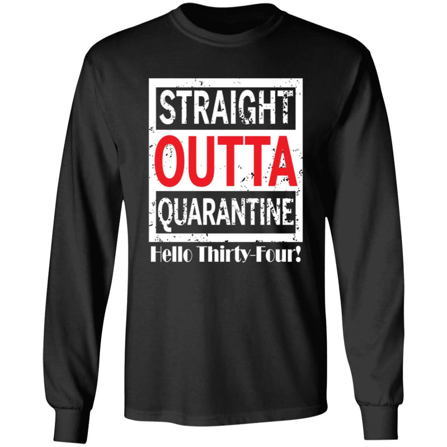Straight outta quarantine hello Thirty-Four-17 G240 LS Ultra Cotton T-Shirt
