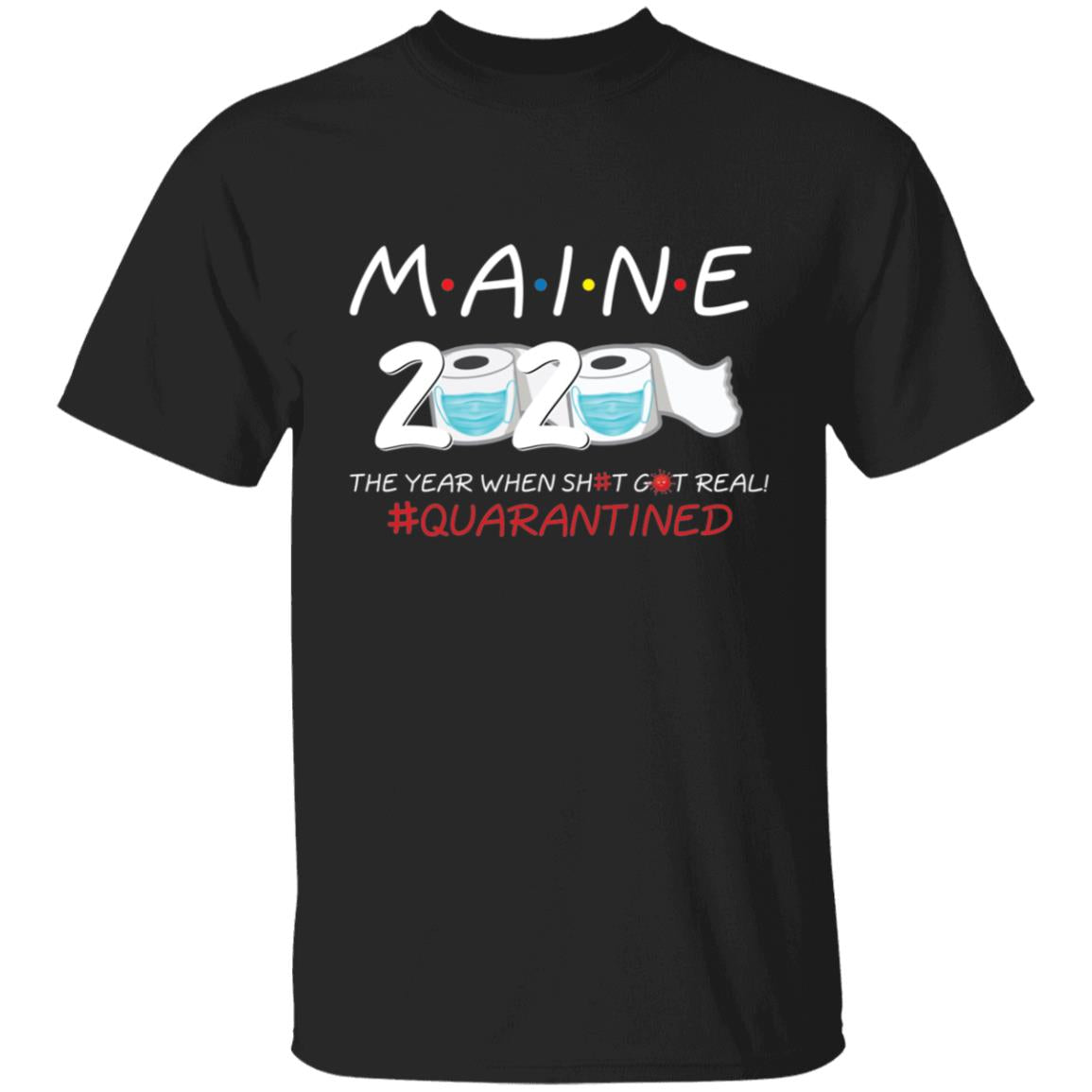 Maine 2020 The Year When Shit Got Real-23 G500 5.3 oz. T-Shirt