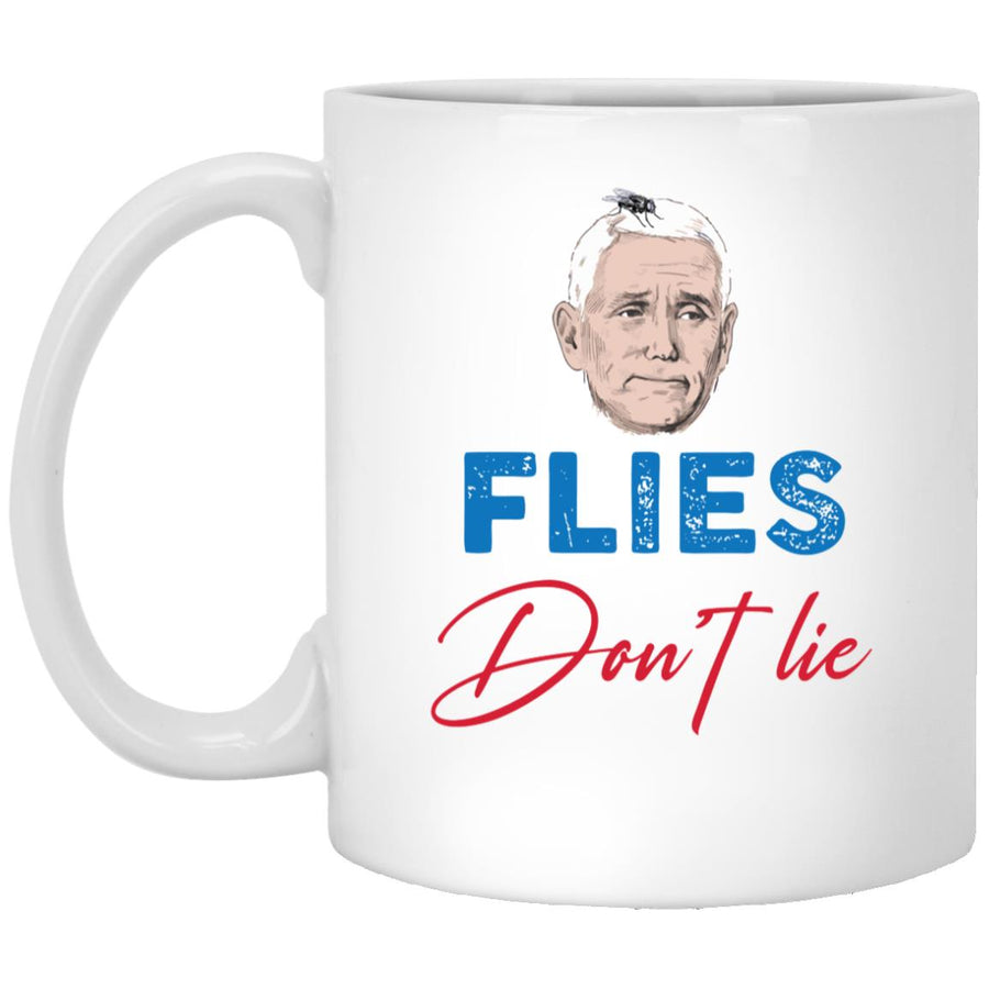 flies dont lie fly on mike pences head Flies Dont Lie Fly On Mike Pences Head 11 oz. White Mug