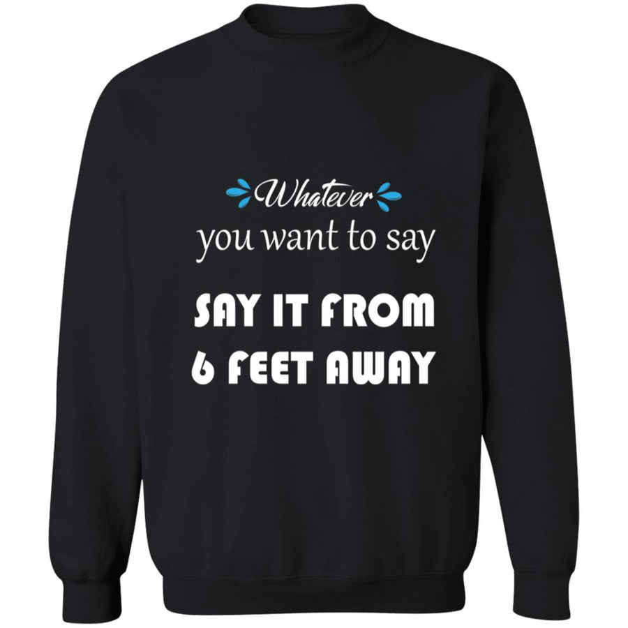Whatever You Want to Say It From 6 Feet Away G180 Crewneck Pullover Sweatshirt  8 oz.