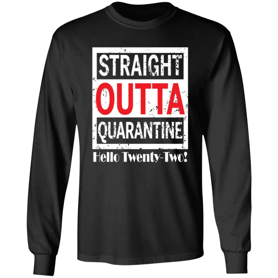 Straight outta quarantine hello Twenty-Two-05 G240 LS Ultra Cotton T-Shirt