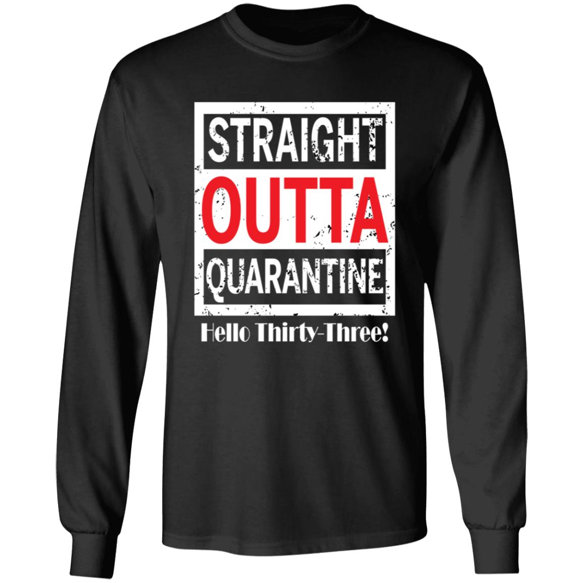 Straight outta quarantine hello Thirty-Three-16 G240 LS Ultra Cotton T-Shirt