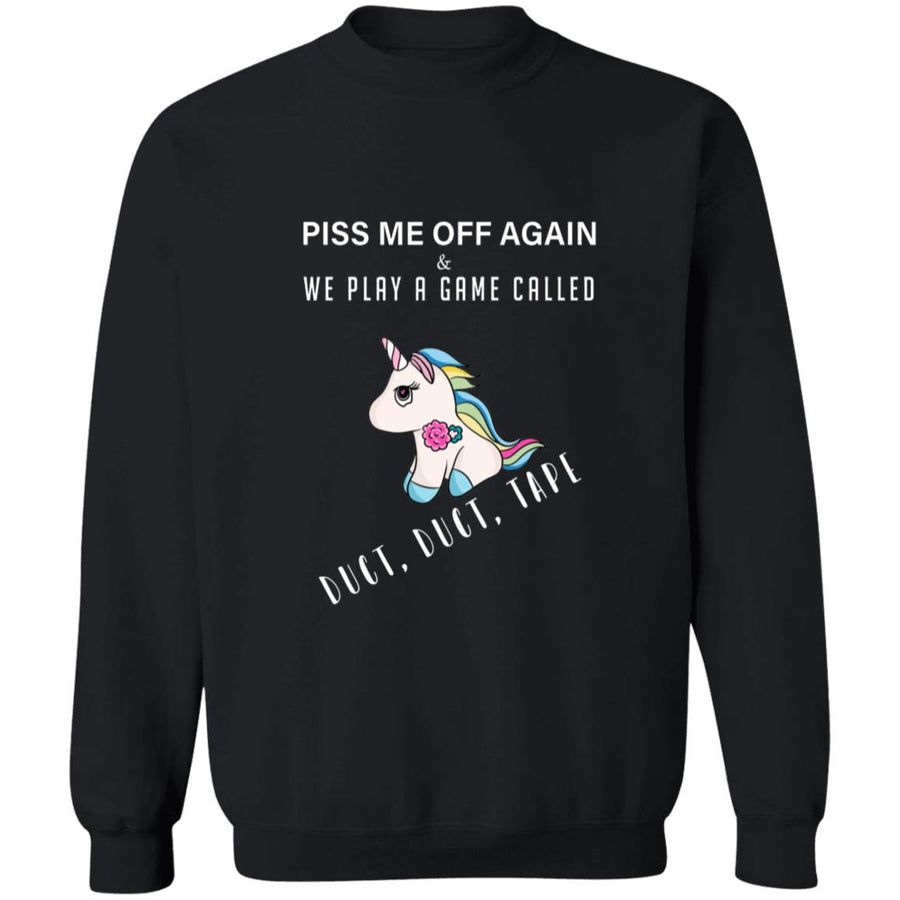 Piss me off again we play a game called duct duct tape G180 Crewneck Pullover Sweatshirt  8 oz.