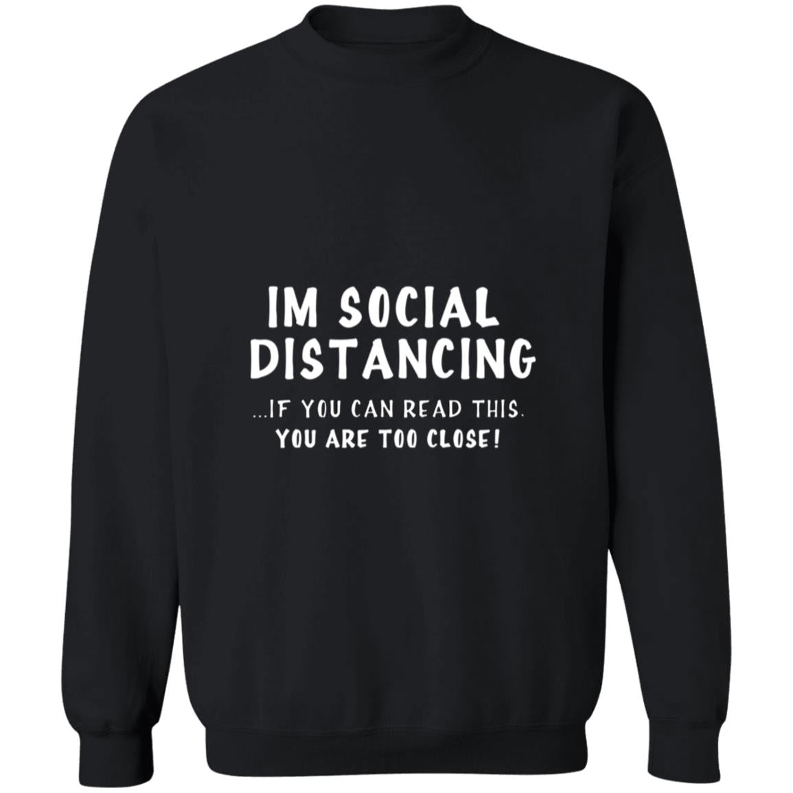 Larvincy I'm Social Distancing If You Can Read This You're Too Close G180 Crewneck Pullover Sweatshirt  8 oz.