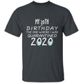 my 30th birthday the one where one where i was quarantine 2020-13 G500 5.3 oz. T-Shirt