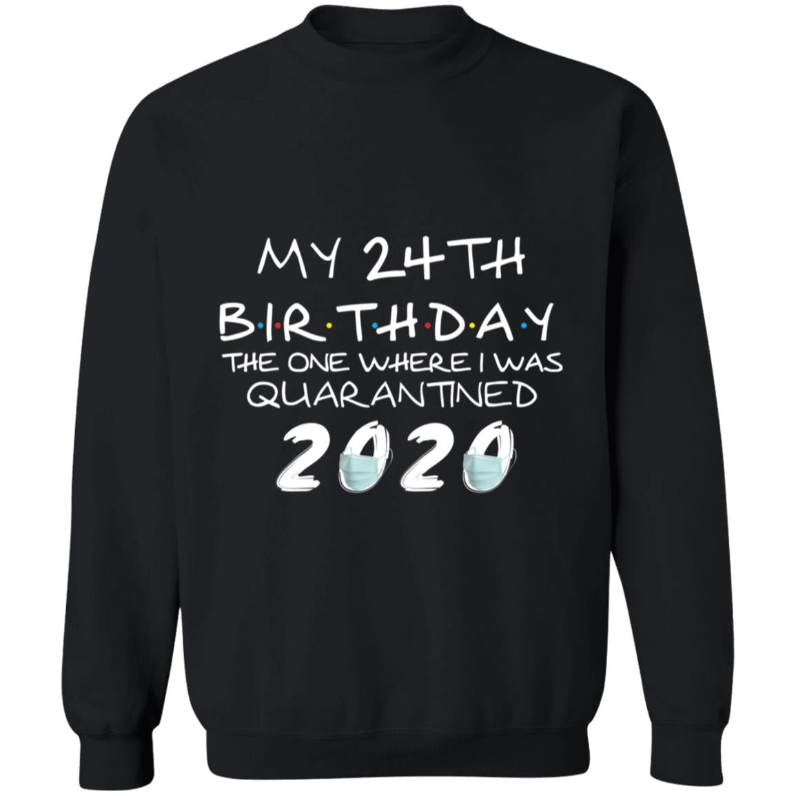 My 24th Birthday The One Where I Was Quarantined 2020-07 G180 Crewneck Pullover Sweatshirt  8 oz.