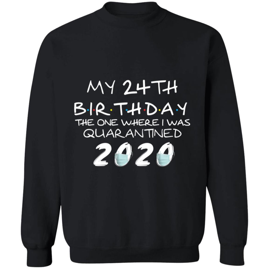 My 24th Birthday The One Where I Was Quarantined 2020-07 G180 Crewneck Pullover Sweatshirt  8 oz.